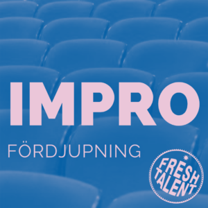 Fresh Talent – uppspel Impro fördjupning 9 november kl 12.15-13.00
